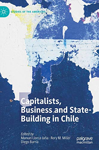 Beispielbild fr Capitalists, Business and State-Building in Chile zum Verkauf von PsychoBabel & Skoob Books