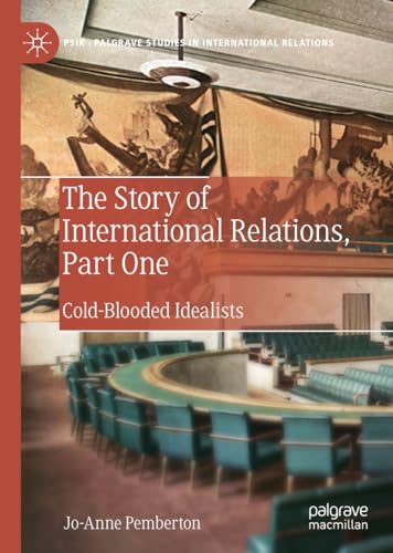Stock image for The Story of International Relations, Part One: Cold-Blooded Idealists (Palgrave Studies in International Relations) for sale by GF Books, Inc.
