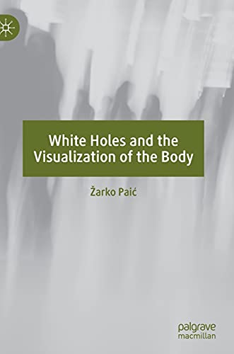 Stock image for White Holes and the Visualization of the Body for sale by SecondSale