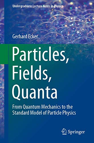 Stock image for Particles, Fields, Quanta: From Quantum Mechanics to the Standard Model of Particle Physics (Undergraduate Lecture Notes in Physics) for sale by HPB-Red