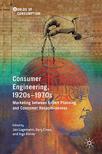 9783030145668: Consumer Engineering, 1920s–1970s: Marketing between Expert Planning and Consumer Responsiveness (Worlds of Consumption)