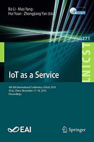 Stock image for Iot as a Service: 4th Eai International Conference, Iotaas 2018, Xi'an, China, November 17-18, 2018, Proceedings for sale by ThriftBooks-Atlanta