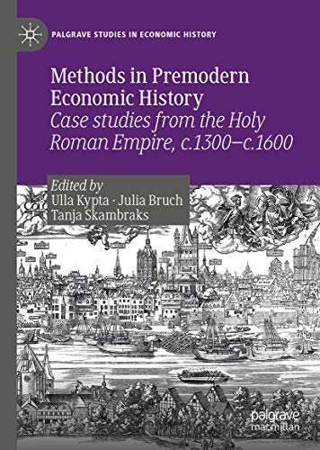 Stock image for Methods in Premodern Economic History: Case studies from the Holy Roman Empire, c.1300-c.1600 (Palgrave Studies in Economic History) for sale by Books From California