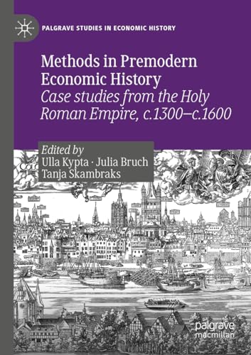 Stock image for Methods in Premodern Economic History: Case studies from the Holy Roman Empire, c.1300-c.1600 (Palgrave Studies in Economic History) for sale by GF Books, Inc.