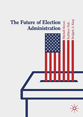 Imagen de archivo de The Future of Election Administration (Elections, Voting, Technology) a la venta por SecondSale