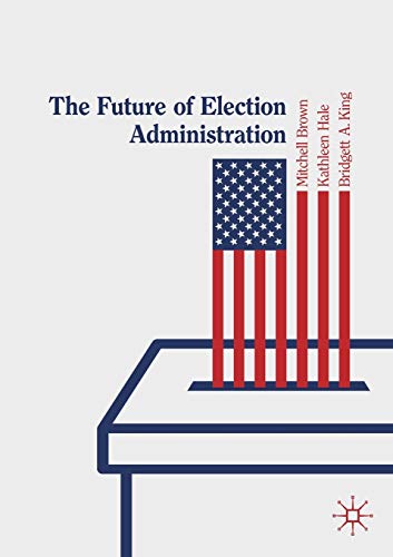 9783030149468: The Future of Election Administration (Elections, Voting, Technology)