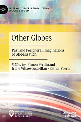 Stock image for Other Globes: Past and Peripheral Imaginations of Globalization (Palgrave Studies in Globalization, Culture and Society) for sale by Zubal-Books, Since 1961