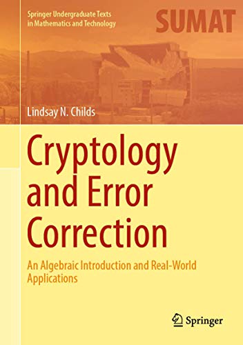 Imagen de archivo de CRYPTOLOGY AND ERROR CORRECTION AN ALGEBRAIC INTRODUCTION AND REAL WORLD APPLICATIONS (HB 2019) a la venta por Basi6 International