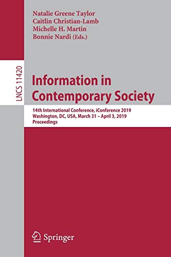 9783030157418: Information in Contemporary Society: 14th International Conference, iConference 2019, Washington, DC, USA, March 31-April 3, 2019, Proceedings: 11420 (Lecture Notes in Computer Science)