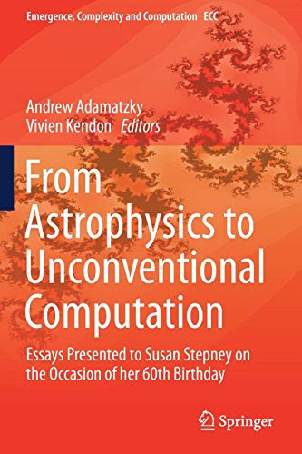 Stock image for From Astrophysics to Unconventional Computation. Essays Presented to Susan Stepney on the Occasion of her 60th Birthday. for sale by Gast & Hoyer GmbH