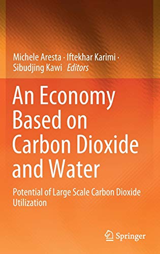 Beispielbild fr An Economy Based on Carbon Dioxide and Water: Potential of Large Scale Carbon Dioxide Utilization zum Verkauf von SecondSale