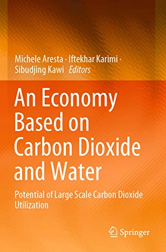 Beispielbild fr An Economy Based on Carbon Dioxide and Water: Potential of Large Scale Carbon Dioxide Utilization zum Verkauf von GF Books, Inc.