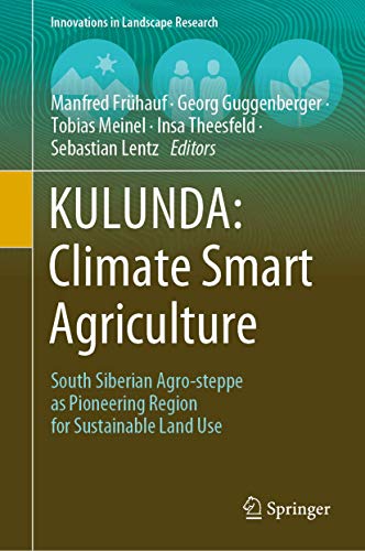 Stock image for KULUNDA: Climate Smart Agriculture: South Siberian Agro-steppe as Pioneering Region for Sustainable Land Use (Innovations in Landscape Research) for sale by Books Puddle