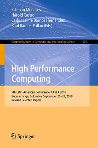 Imagen de archivo de High Performance Computing: 5th Latin American Conference, CARLA 2018, Bucaramanga, Colombia, September 26 "28, 2018, Revised Selected Papers (Communications in Computer and Information Science, 979) a la venta por HPB-Red