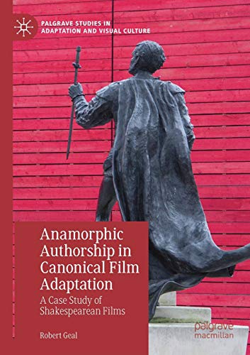 Stock image for Anamorphic Authorship in Canonical Film Adaptation: A Case Study of Shakespearean Films (Palgrave Studies in Adaptation and Visual Culture) for sale by Ria Christie Collections