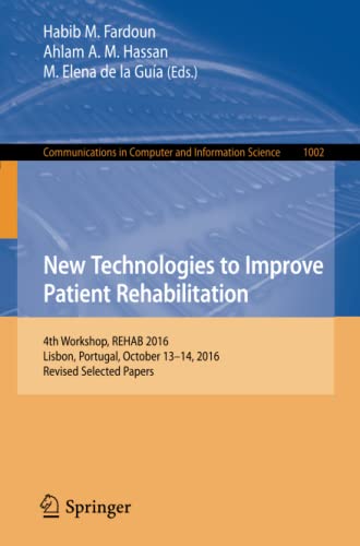 9783030167844: New Technologies to Improve Patient Rehabilitation: 4th Workshop, REHAB 2016, Lisbon, Portugal, October 13-14, 2016, Revised Selected Papers: 1002 (Communications in Computer and Information Science)