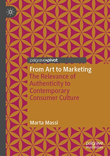 Beispielbild fr From Art to Marketing: The Relevance of Authenticity to Contemporary Consumer Culture zum Verkauf von Monster Bookshop