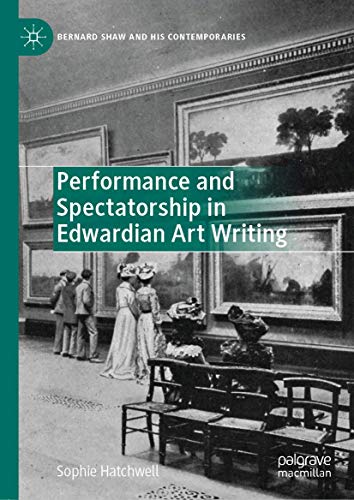 9783030170233: Performance and Spectatorship in Edwardian Art Writing (Bernard Shaw and His Contemporaries)