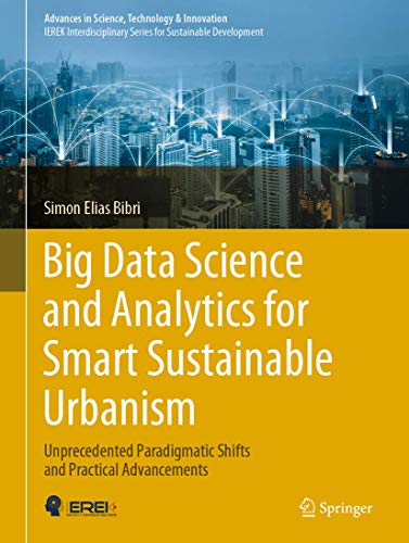 Beispielbild fr Big Data Science and Analytics for Smart Sustainable Urbanism: Unprecedented Paradigmatic Shifts and Practical Advancements (Advances in Science, Technology & Innovation) zum Verkauf von Homeless Books