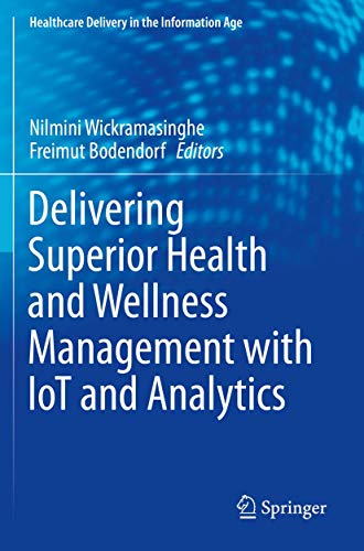 Beispielbild fr Delivering Superior Health and Wellness Management with IoT and Analytics (Healthcare Delivery in the Information Age) [Paperback] Wickramasinghe, Nilmini and Bodendorf, Freimut zum Verkauf von Brook Bookstore