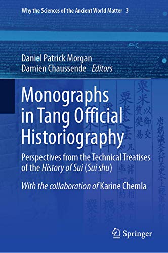 Beispielbild fr Monographs in Tang Official Historiography: Perspectives from the Technical Treatises of the History of Sui (Sui shu) (Why the Sciences of the Ancient World Matter) zum Verkauf von Bright Study Books