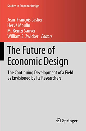 Stock image for The Future of Economic Design: The Continuing Development of a Field as Envisioned by Its Researchers (Studies in Economic Design) for sale by GF Books, Inc.