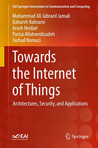 9783030184674: Towards the Internet of Things: Architectures, Security, and Applications (EAI/Springer Innovations in Communication and Computing)