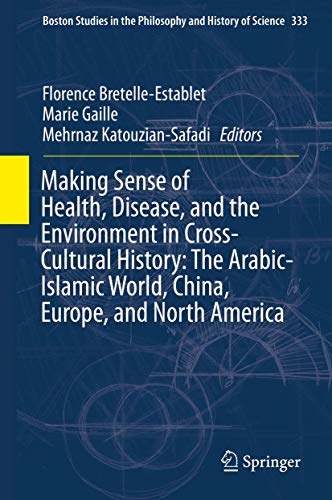 Beispielbild fr Making Sense of Health, Disease, and the Environment in Cross-Cultural History: The Arabic-Islamic World, China, Europe, and North America. zum Verkauf von Antiquariat im Hufelandhaus GmbH  vormals Lange & Springer