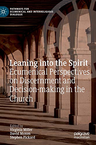 9783030199968: Leaning into the Spirit: Ecumenical Perspectives on Discernment and Decision-making in the Church (Pathways for Ecumenical and Interreligious Dialogue)