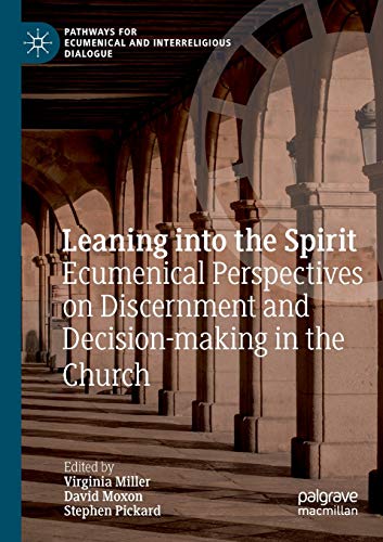 9783030199999: Leaning into the Spirit: Ecumenical Perspectives on Discernment and Decision-making in the Church (Pathways for Ecumenical and Interreligious Dialogue)