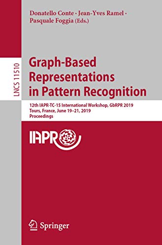 Stock image for Graph-Based Representations in Pattern Recognition: 12th IAPR-TC-15 International Workshop, GbRPR 2019, Tours, France, June 19?21, 2019, Proceedings . Vision, Pattern Recognition, and Graphics) for sale by Lucky's Textbooks