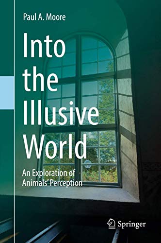 9783030202019: Into the Illusive World: An Exploration of Animals’ Perception