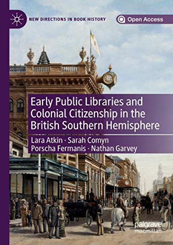 Stock image for Early Public Libraries and Colonial Citizenship in the British Southern Hemisphere for sale by Revaluation Books