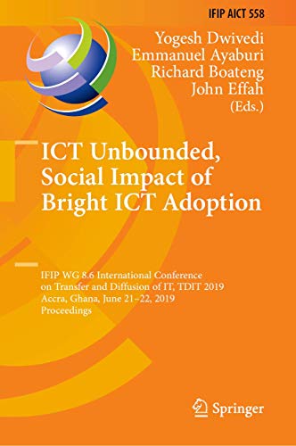 Stock image for ICT Unbounded, Social Impact of Bright ICT Adoption: IFIP WG 8.6 International Conference on Transfer and Diffusion of IT, TDIT 2019, Accra, Ghana, . and Communication Technology, 558) for sale by Big River Books