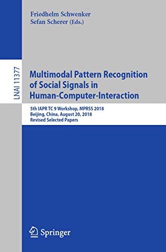 Stock image for Multimodal Pattern Recognition of Social Signals in Human-Computer-Interaction: 5th IAPR TC 9 Workshop, MPRSS 2018, Beijing, China, August 20, 2018, . (Lecture Notes in Computer Science, 11377) for sale by Big River Books