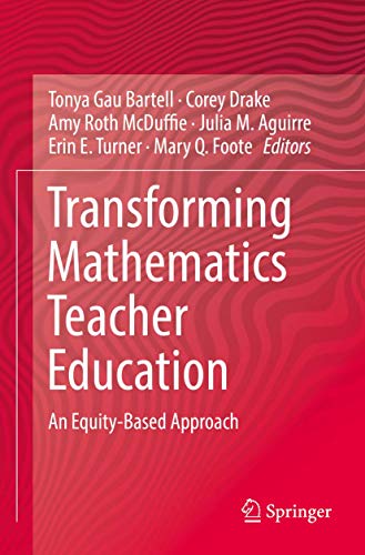 Stock image for Transforming Mathematics Teacher Education: An Equity-Based Approach [Paperback] Bartell, Tonya Gau; Drake, Corey; McDuffie, Amy Roth; Aguirre, Julia M.; Turner, Erin E. and Foote, Mary Q. for sale by Brook Bookstore