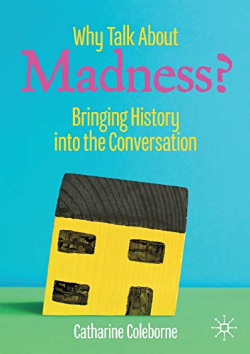 9783030210953: Why Talk About Madness?: Bringing History into the Conversation