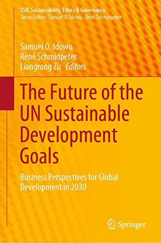 Beispielbild fr The Future of the UN Sustainable Development Goals: Business Perspectives for Global Development in 2030 (CSR, Sustainability, Ethics & Governance) zum Verkauf von medimops