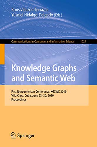 9783030213947: Knowledge Graphs and Semantic Web: First Iberoamerican Conference, KGSWC 2019, Villa Clara, Cuba, June 23-30, 2019, Proceedings: 1029 (Communications in Computer and Information Science, 1029)