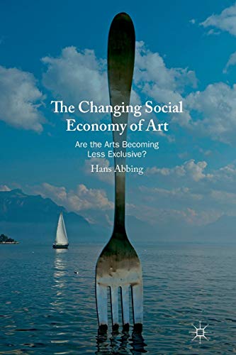 Beispielbild fr The Changing Social Economy of Art : Are the Arts Becoming Less Exclusive? zum Verkauf von Blackwell's