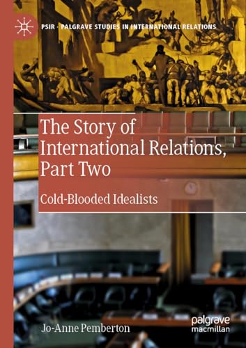 Stock image for The Story of International Relations, Part Two: Cold-Blooded Idealists (Palgrave Studies in International Relations) for sale by Books Unplugged