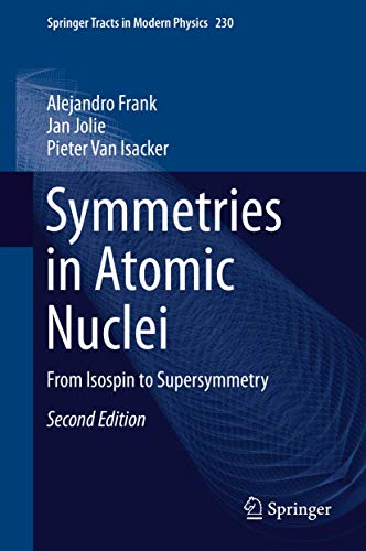 Stock image for Symmetries in Atomic Nuclei: From Isospin to Supersymmetry (Springer Tracts in Modern Physics, 230, Band 230) [Hardcover] Frank, Alejandro; Jolie, Jan and Van Isacker, Pieter for sale by SpringBooks