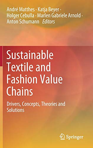 Stock image for Sustainable Textile and Fashion Value Chains: Drivers, Concepts, Theories and Solutions for sale by GF Books, Inc.