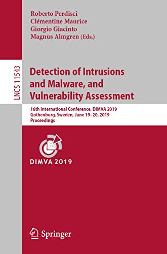 Stock image for Detection of Intrusions and Malware, and Vulnerability Assessment: 16th International Conference, Dimva 2019, Gothenburg, Sweden, June 19-20, 2019, Pr for sale by ThriftBooks-Atlanta