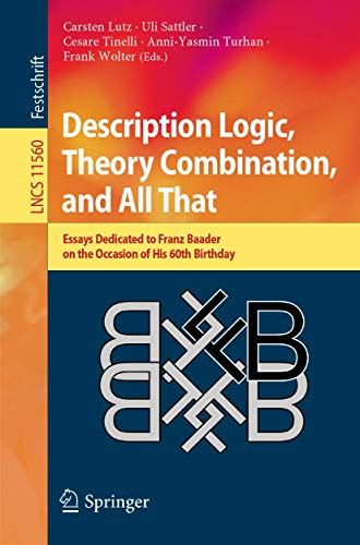 9783030221010: Description Logic, Theory Combination, and All That: Essays Dedicated to Franz Baader on the Occasion of His 60th Birthday: 11560 (Theoretical Computer Science and General Issues)