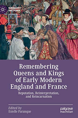 Beispielbild fr Remembering Queens and Kings of Early Modern England and France : Reputation, Reinterpretation, and Reincarnation zum Verkauf von Blackwell's