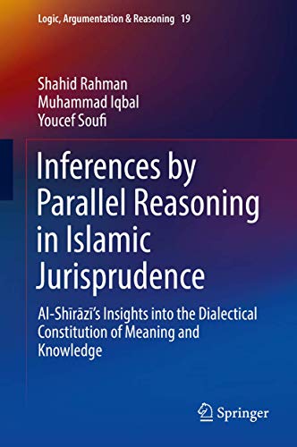 Stock image for Inferences by Parallel Reasoning in Islamic Jurisprudence. Al-Shirazi's Insights into the Dialectical Constitution of Meaning and Knowledge. for sale by Gast & Hoyer GmbH