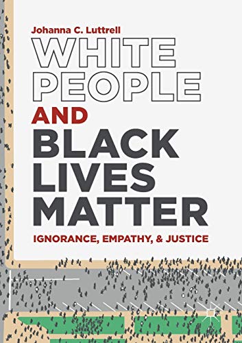 Imagen de archivo de White People and Black Lives Matter: Ignorance, Empathy, and Justice a la venta por HPB-Red