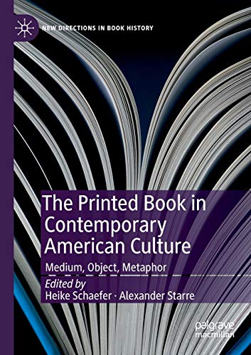 9783030225476: The Printed Book in Contemporary American Culture: Medium, Object, Metaphor