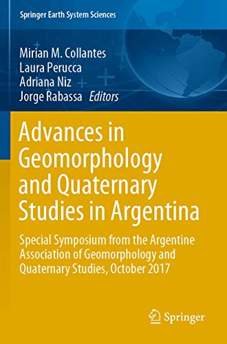 Stock-Bild f�r Advances in Geomorphology and Quaternary Studies in Argentina: Special Symposium from the Argentine Association of Geomorphology and Quaternary Studies, October 2017 (Springer Earth System Sciences)